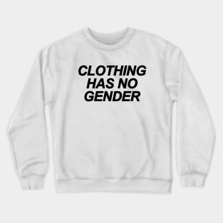 Clothing Has No Gender Crewneck Sweatshirt